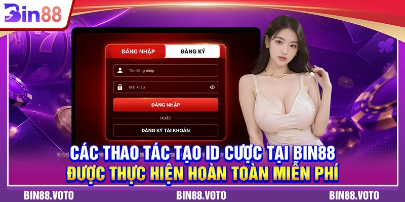 Các thao tác tạo ID cược tại BIN88 được thực hiện hoàn toàn miễn phí.