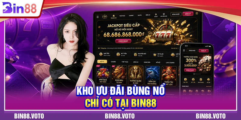 Kho ưu đãi bùng nổ chỉ có tại BIN88.