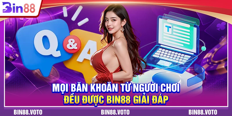 Mọi băn khoăn từ người chơi đều được BIN88 giải đáp.