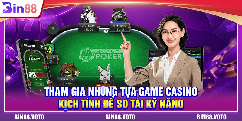 Tham gia những tựa game casino kịch tính để so tài kỹ năng.